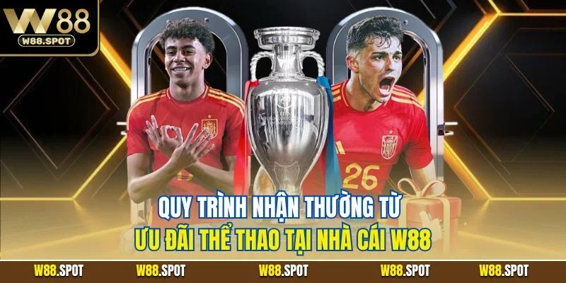 Quy trình nhận thường từ ưu đãi thể thao tại nhà cái W88